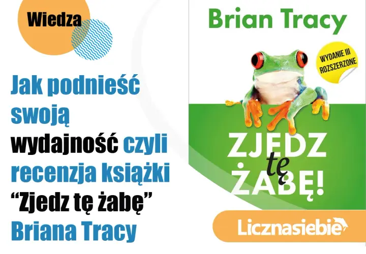 Recenzja książki Briana Tracy "Zjedz tę żabę" o tym, jak podnieść swoją wydajność. Żaba na okładce zachęca do działania.