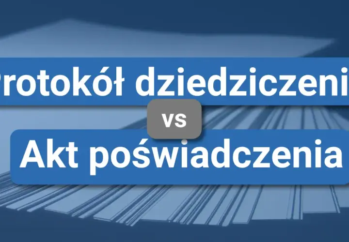 Porównanie protokołu dziedziczenia z aktem poświadczenia dziedziczenia.
