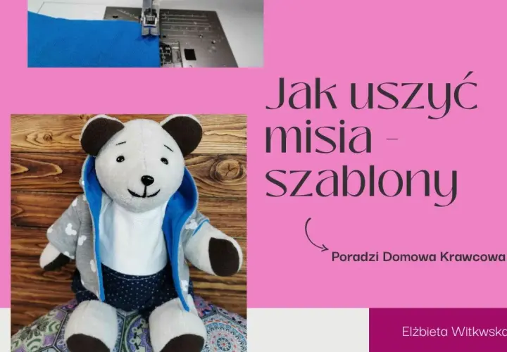 Jak uszyć misia wykroje - łatwe wzory i porady dla każdego krawca
