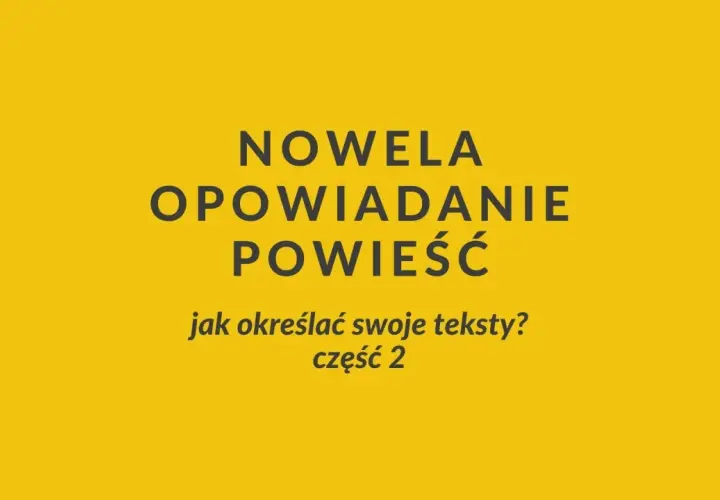 Nowela, opowiadanie, powieść – jak określać swoje teksty? Część 2.
