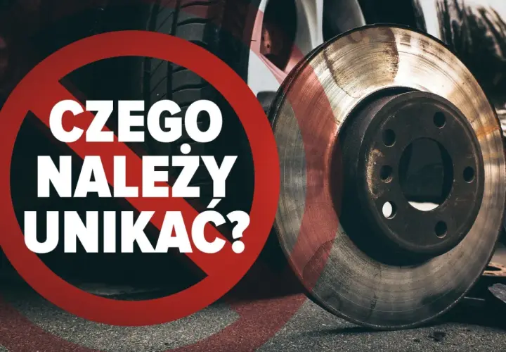 Zdjęcie przedstawia tarczę hamulcową i napis "Czego należy unikać?".