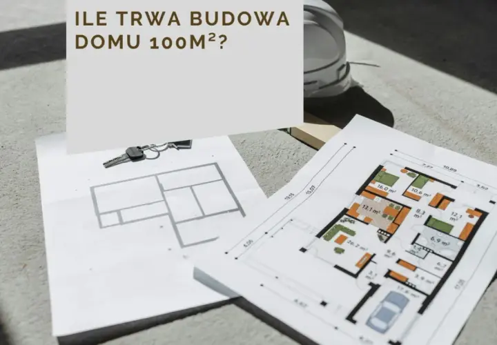 Plany domu 100m², klucze i kask budowlany. Zastanawiasz się, ile trwa budowa domu 100m²?