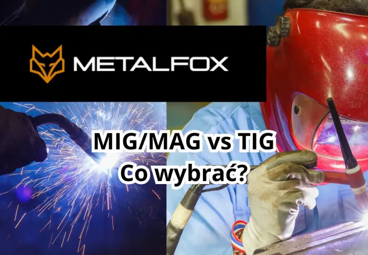 Spawanie MIG/MAG vs TIG. Zobacz, jak wybrać najlepszą metodę dla Twojego projektu.