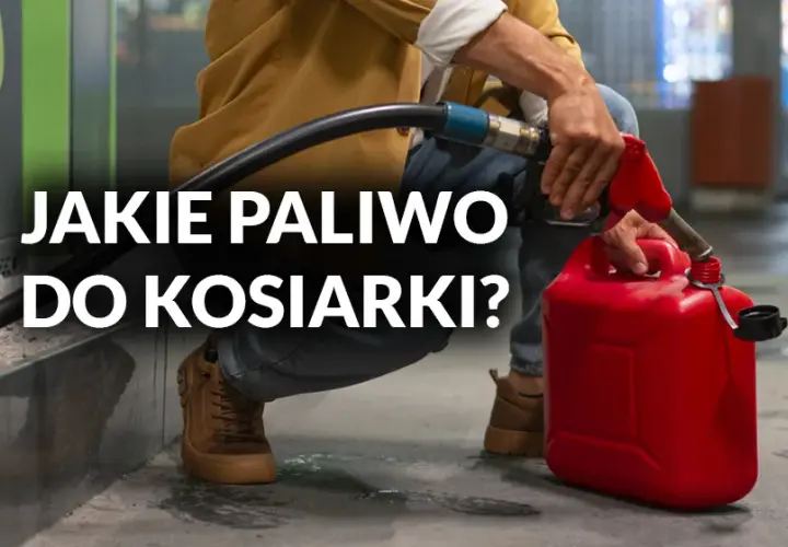 Jakie paliwo do kosiarki 4 suwowej, aby uniknąć uszkodzeń silnika?