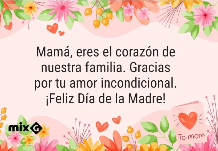 Flores y corazones rodean un mensaje de agradecimiento para mamá: "Mamá, eres el corazón de nuestra familia. Gracias por tu amor incondicional. ¡Feliz Día de la Madre!".
