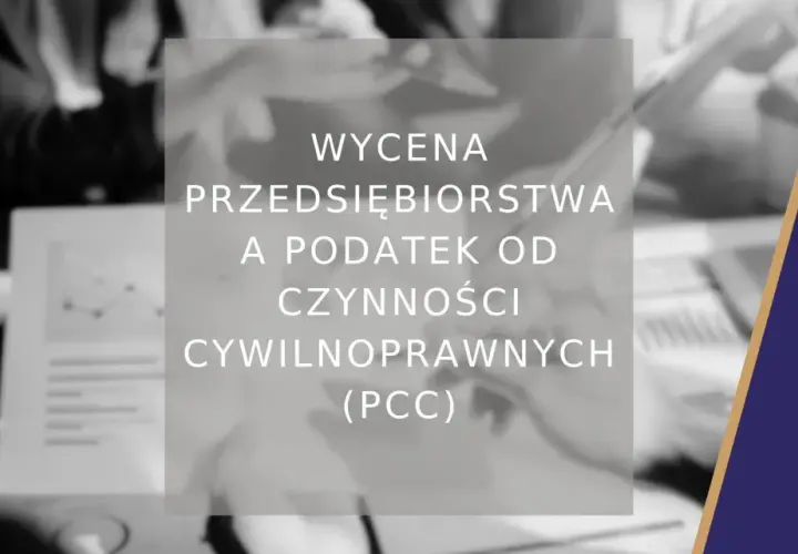 Wycena przedsiębiorstwa a podatek od czynności cywilnoprawnych (PCC). Analiza finansowa i podatkowa.