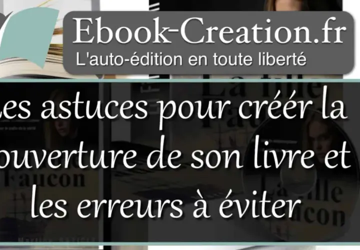 Conseils pour créer la couverture de votre livre et éviter les erreurs. Un service de couverture pour votre auto-édition.