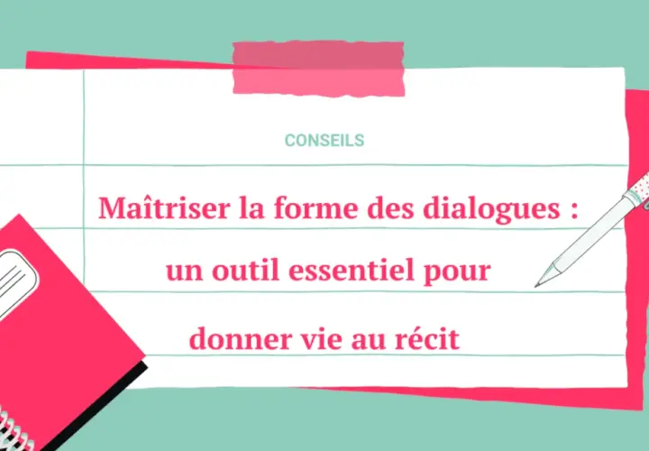 Conseils pour maîtriser la forme des dialogues : un outil essentiel pour donner vie au récit. Carnet et stylo pour écrire.