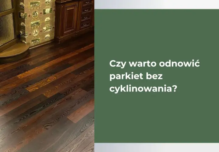 Jak odnowić parkiet domowym sposobem i zaoszczędzić na kosztach