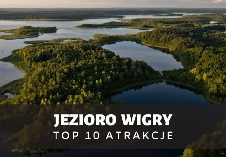 Najlepsze atrakcje nad jeziorem Wigry, które musisz zobaczyć