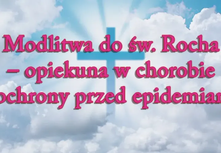 Litania do św. Rocha - tekst, historia i znaczenie modlitwy dla wiernych
