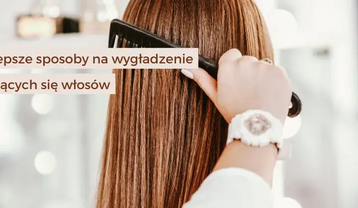 Co wygładza włosy? Najlepsze metody na idealnie gładkie pasma