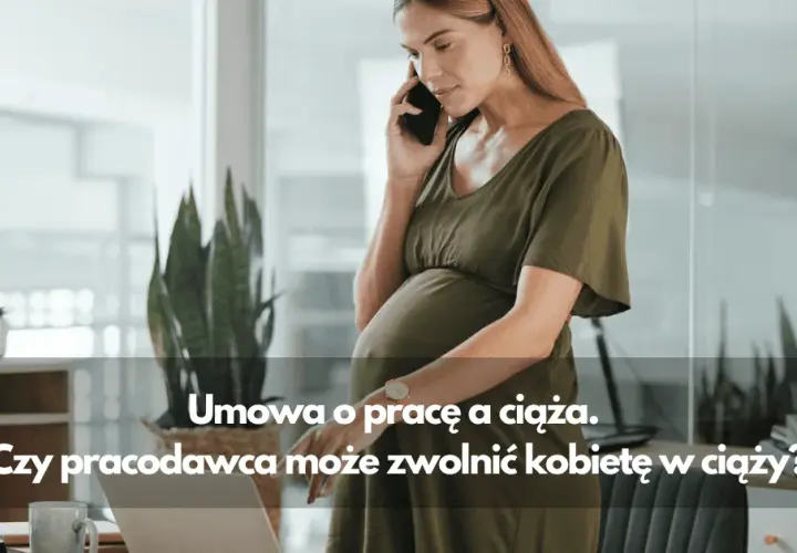 Czy można zwolnić kobietę w ciąży z umowy na czas nieokreślony?