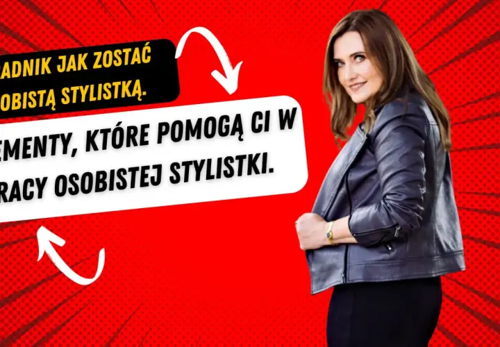 Jak zostać stylistką mody - praktyczne porady