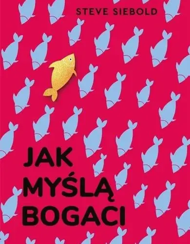 Bogaci myślą inaczej. Rewolucyjna książka, która zmieni twoje życie