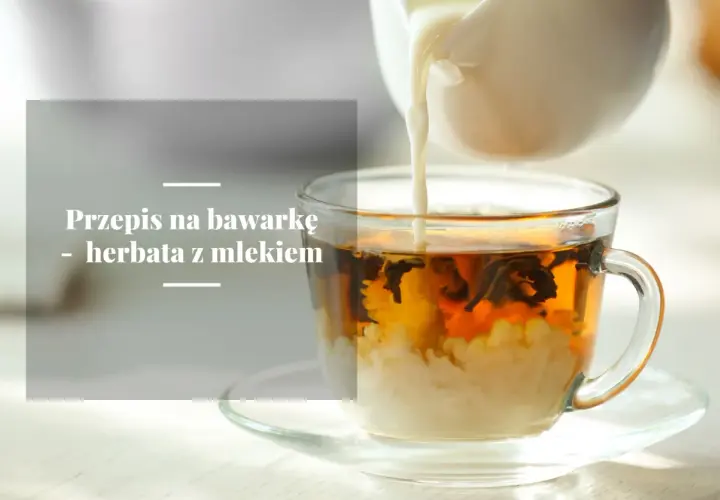Jak przygotować angielską herbatę z mlekiem: przepis na prawdziwą bawarkę
