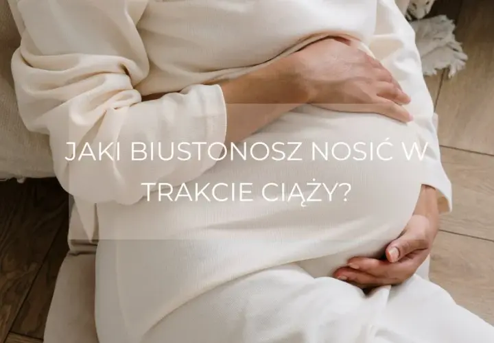 Czy nosić stanik w ciąży? Ważne informacje o komforcie i wsparciu
