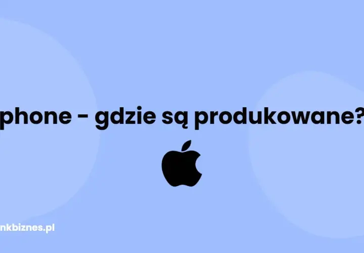 Gdzie produkują iPhone? Odkryj zaskakujące miejsca i procesy produkcji