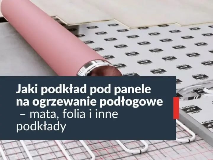 Podkład pod panele na ogrzewanie podłogowe. Niska opór cieplny podkładu pod panele to klucz do efektywnego ogrzewania.