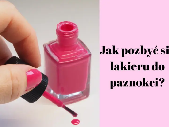 Jak usunąć plamę z lakieru do paznokci? Skuteczne sposoby