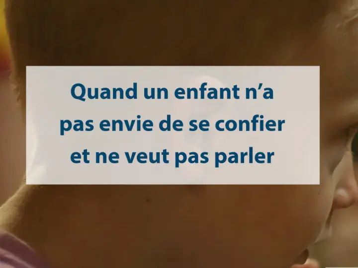 Quand un enfant n'a pas envie de se confier et ne veut pas parler, il faut savoir l'écouter sans le forcer.