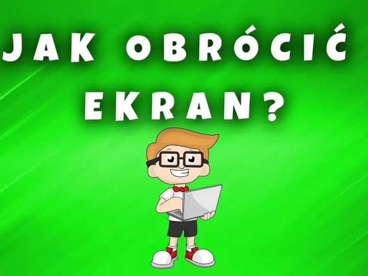 Jak naprawić ekran do góry nogami - proste metody na szybkie rozwiązanie