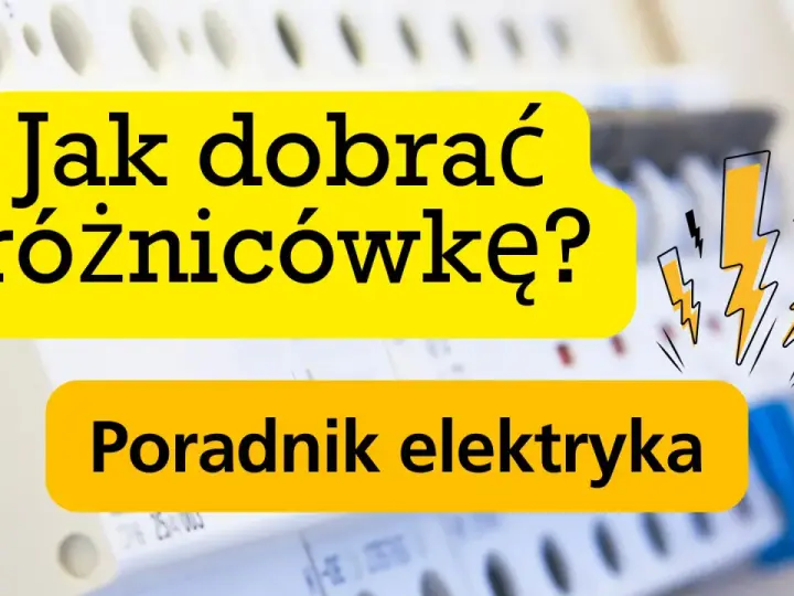 Poradnik elektryka: Jak dobrać różnicówkę? Bezpieczeństwo przede wszystkim!