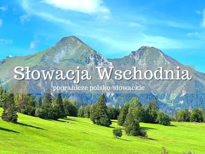 Słowacja Wschodnia, piękne góry gdzie jechać na wakacje. Zielone łąki i skaliste szczyty.