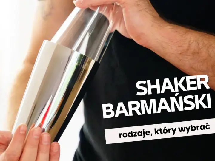 Shaker barmański: Jaki wybrać? Rodzaje, użycie i porady dla początkujących