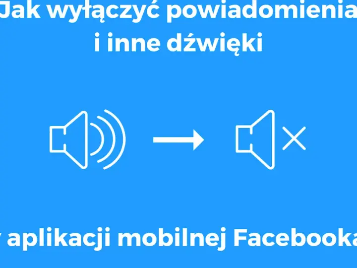 Jak wyłączyć dźwięk w Facebooku? Szybki poradnik krok po kroku