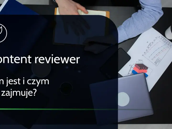 Content reviewer: Zarobki, wyzwania, przyszłość. Czy to praca dla Ciebie?