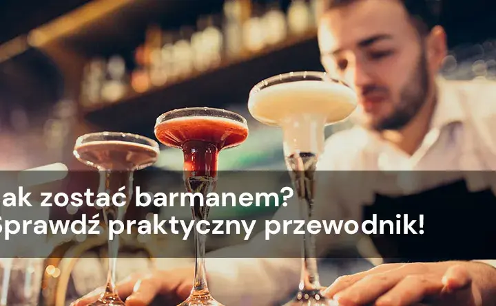 Jak zostać barmanką? Przewodnik dla kobiet + porady eksperta