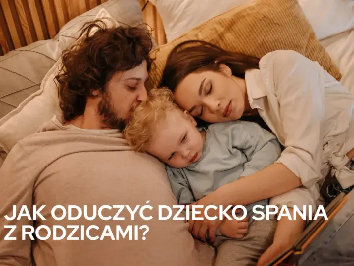 Jak oduczyć dziecko spania z rodzicami i zapewnić mu bezpieczeństwo