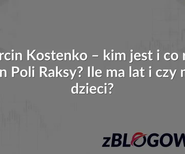 Marcin Kostenko zdjęcia: Syn Poli Raksy na zdjęciach