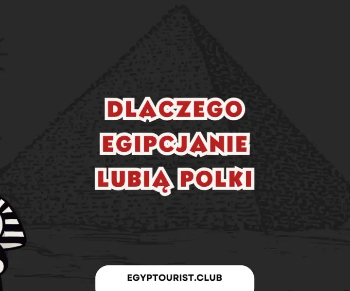 Dlaczego egipcjanie lubią polki? Fascynujące przyczyny tej sympatii