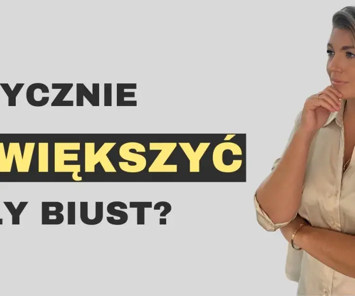 Jak powiększyć mały biust – skuteczne metody, zalety i ryzyko każdej opcji