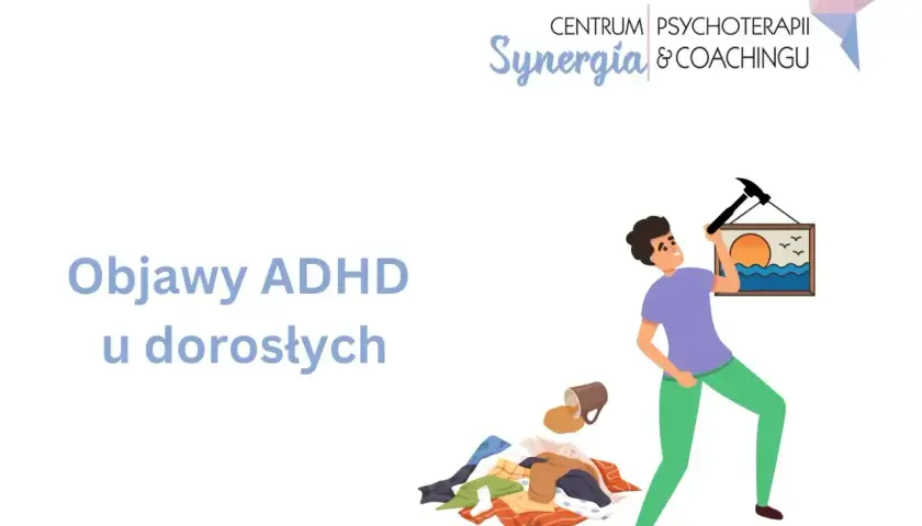 Objawy ADHD u dorosłych: bałagan, rozproszenie i próba powieszenia obrazka.