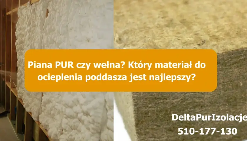 Piana PUR czy wełna? Porównanie materiałów do ocieplenia poddasza. Widoczna piana PUR i wełna mineralna.