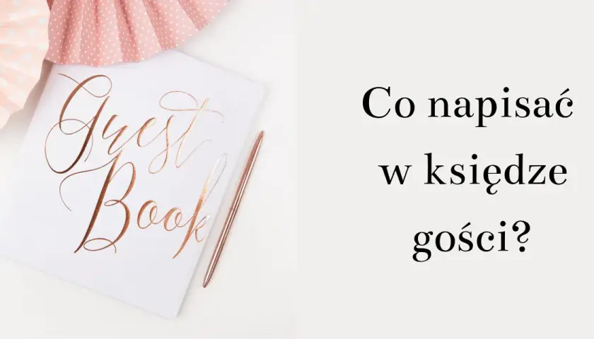 Elegancka księga gości z napisem "Guest Book" i różowym długopisem. Obok ozdobne wachlarze. Pytanie: "Co napisać w księdze gości?".