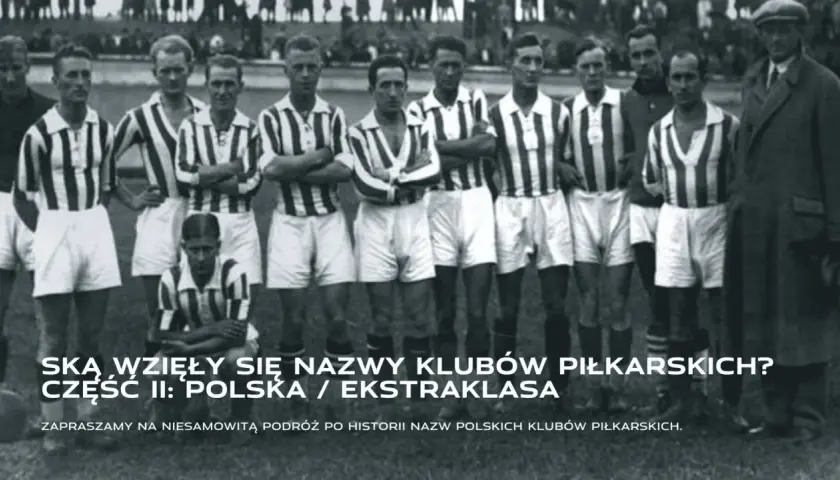 Drużyna piłkarzy w pasiastych strojach z lat 30. XX wieku. Odkryj, skąd wzięły się wymyślone nazwy klubów piłkarskich w Polsce.