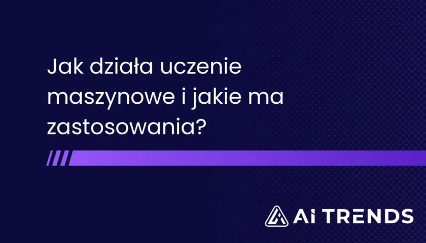 Jak działa uczenie maszynowe i jakie ma zastosowania? Dowiedz się więcej o tej fascynującej dziedzinie.