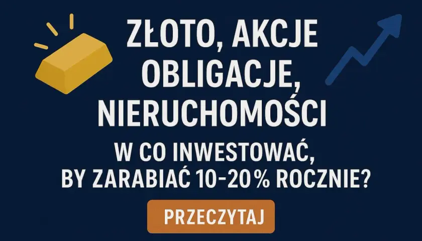Złoto, akcje, obligacje, nieruchomości – w co zainwestować 15 tys., by zarabiać 10-20% rocznie? Dowiedz się, czytając.