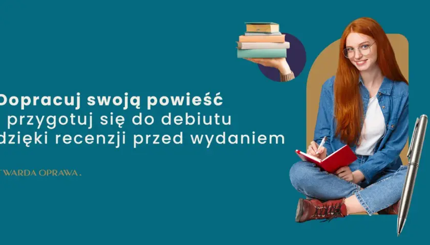 Dopracuj powieść i przygotuj się do debiutu dzięki recenzji przed wydaniem. Poznaj przyczyny powrotu do wydań w twardej oprawie i z obwolutą.
