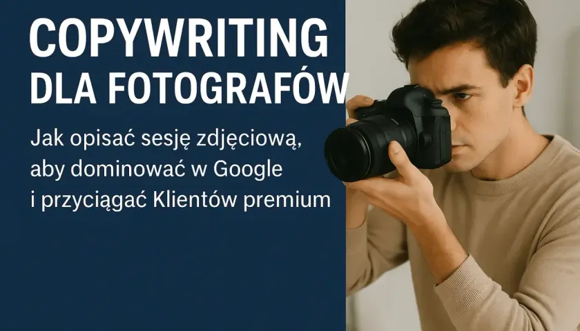 Młody mężczyzna, fotograf, trzyma aparat. Tekst informuje o copywritingu dla fotografów, jak opisać sesję zdjęciową, by zdobyć klientów premium.