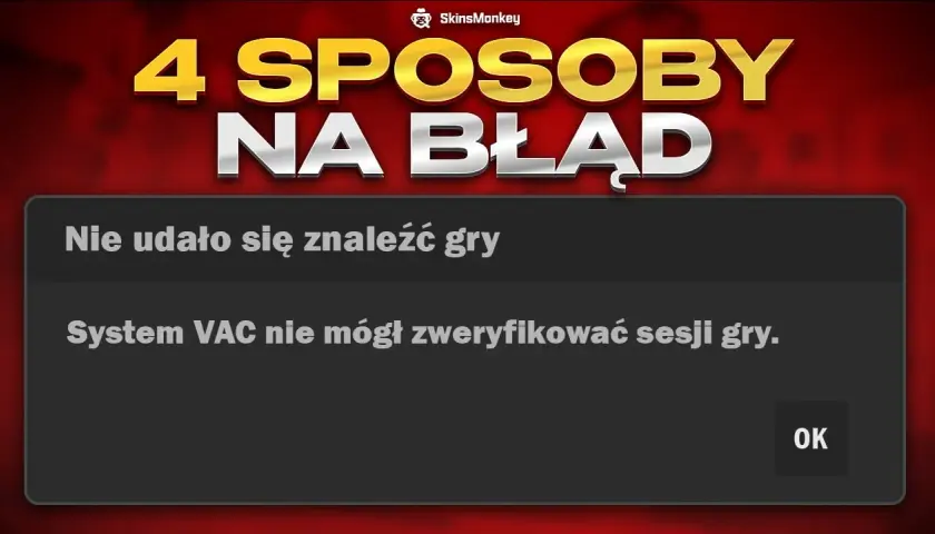 VAC nie mógł zweryfikować sesji gry? Napraw to w 5 minut!