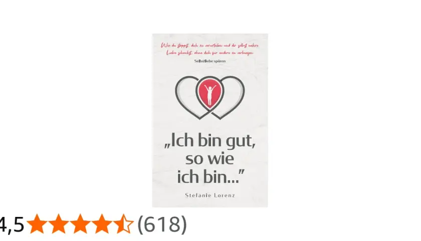 Buchcover: „Ich bin gut, so wie ich bin...“ von Stefanie Lorenz. Hilft, Selbstliebe zu spüren, auch wenn man mit 60 noch nie eine Beziehung hatte.
