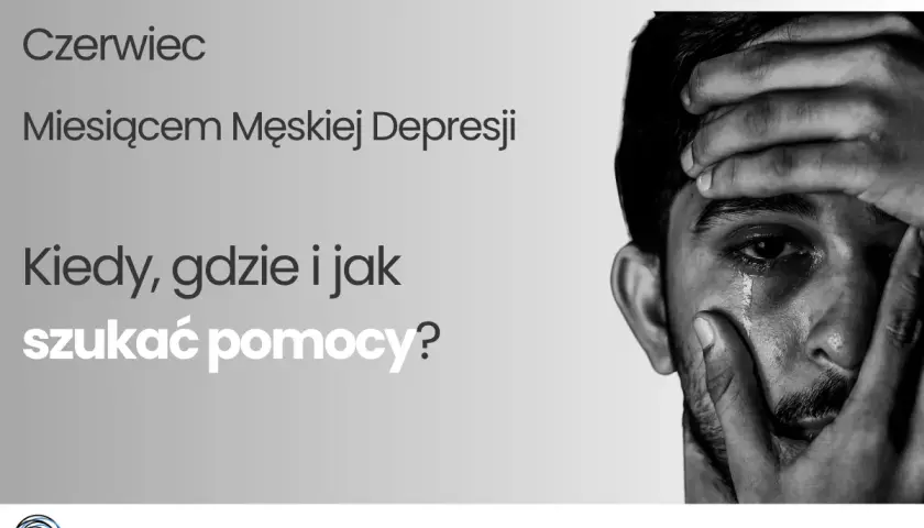 Czerwiec Miesiącem Męskiej Depresji. Zrozumienie przyczyn depresji u mężczyzn i gdzie szukać pomocy.
