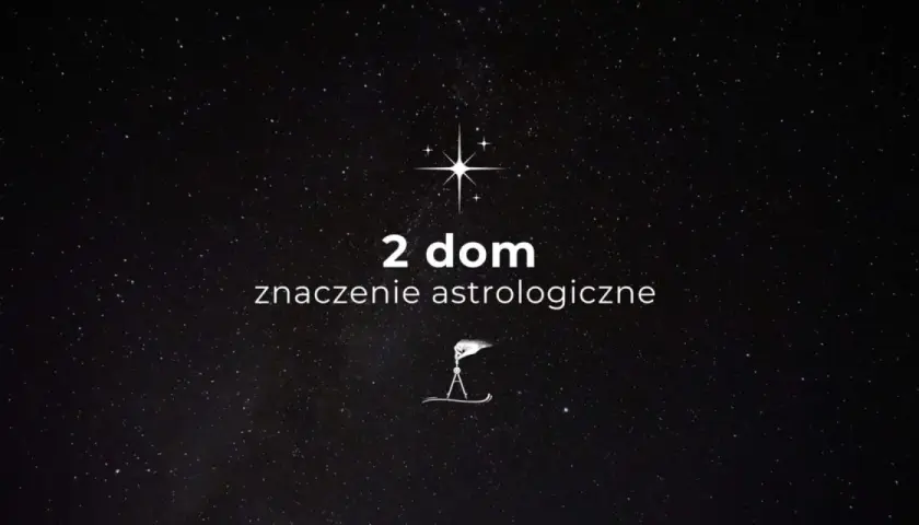 Gwiazdy nad nami, a na ekranie tekst "2 dom znaczenie astrologiczne" i symbol cyrkla.