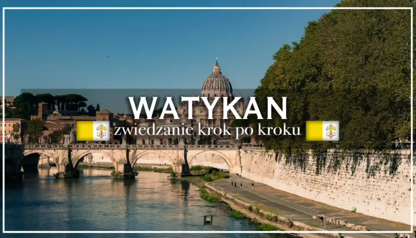 Watykan co zwiedzić? Plan zwiedzania, bilety, polskie ślady