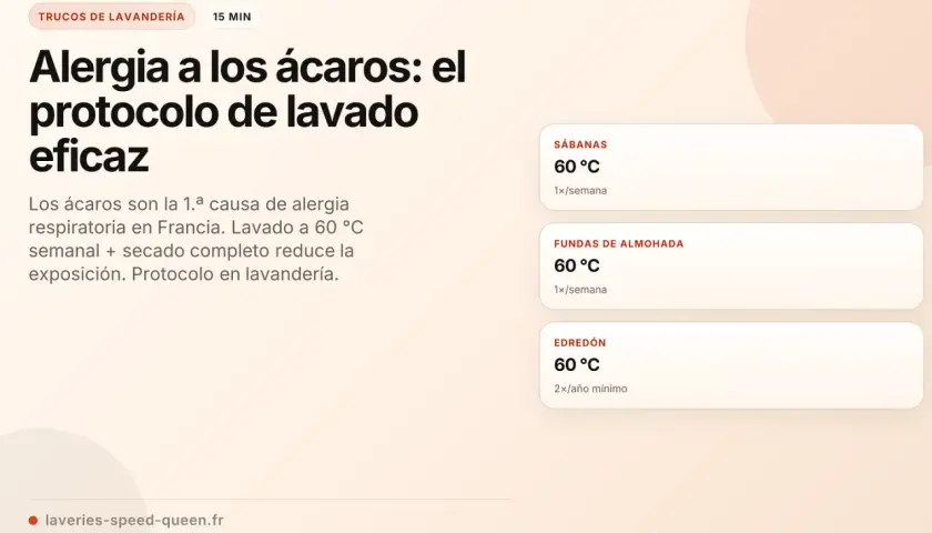 Protocolo de lavado eficaz contra la alergia a los ácaros. Elimina heces de ácaros lavando a 60°C sábanas, fundas y edredones.
